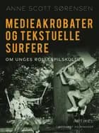 Medieakrobater og tekstuelle surfere. Om unges rollespilskultur