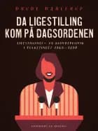 Da ligestilling kom på dagsordenen. Ligestillings- og kvindepolitik i Folketinget 1965-1990
