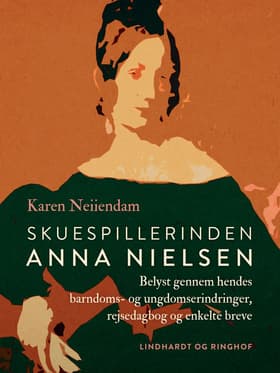 Skuespillerinden Anna Nielsen. Belyst gennem hendes barndoms- og ungdomserindringer, rejsedagbog og enkelte breve af Karen Neiiendam