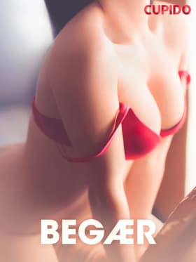 Begær - erotiske noveller af Cupido
