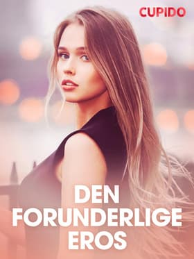 Den forunderlige eros - erotiske noveller af Cupido