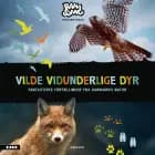 Vilde Vidunderlige Dyr - Fantastiske fortællinger fra Danmarks natur