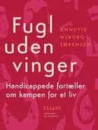Fugl uden vinger. Handicappede fortæller om kampen for et liv
