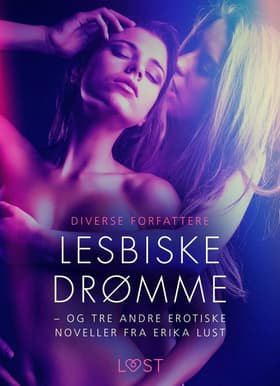 Lesbiske drømme - og tre andre erotiske noveller fra Erika Lust af Diverse Forfattere