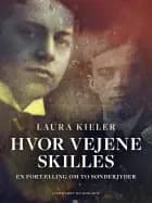 Hvor vejene skilles. En fortælling om to sønderjyder