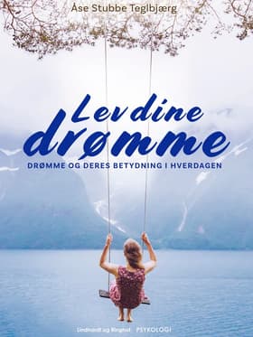 Lev dine drømme. Drømme og deres betydning i hverdagen af Åse Stubbe Teglbjærg