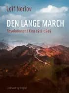 Den lange march. Revolutionen i Kina 1911-1949