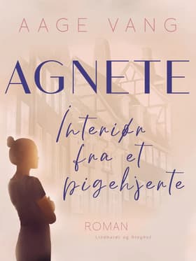 Agnete. Interiør fra et pigehjerte af Aage Vang