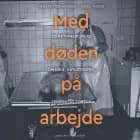 Med døden på arbejde - To retsmedicinere om krig, katastrofer, terror og tortur