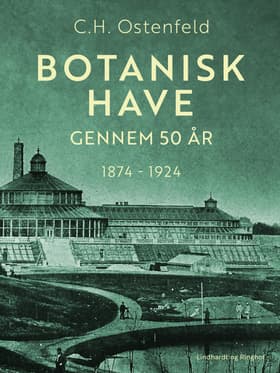 Botanisk Have gennem 50 år. 1874-1924 af C.H. Ostenfeld