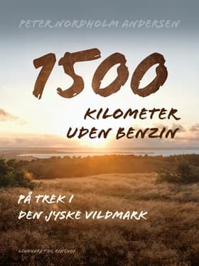 1500 kilometer uden benzin. På trek i den jyske vildmark af Peter Nordholm Andersen