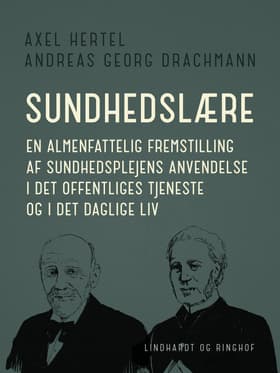 Sundhedslære. En almenfattelig fremstilling af sundhedsplejens anvendelse i det offentliges tjeneste af Andreas Georg Drachmann