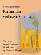 En beduin ved navn Gustave. Tre essays om orientalismen i Baudelaires og Flauberts tidsalder