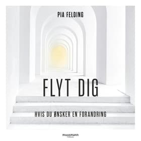 Flyt dig. Hvis du ønsker forandring af Pia Felding