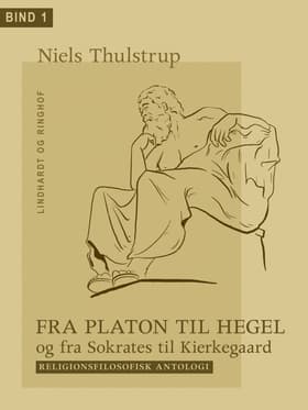 Fra Platon til Hegel og fra Sokrates til Kierkegaard. Bind 1 af Niels Thulstrup