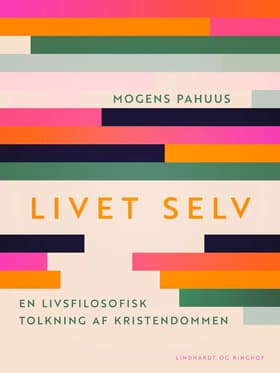 Livet selv. En livsfilosofisk tolkning af kristendommen af Mogens Pahuus