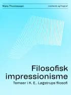 Filosofisk impressionisme. Temaer i K. E.. Løgstrups filosofi