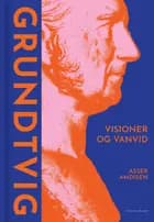Grundtvig - Visioner og vanvid
