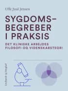 Sygdomsbegreber i praksis. Det kliniske arbejdes filosofi og videnskabsteori