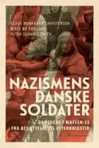 Nazismens danske soldater - Danskere i Waffen-SS fra besættelse til efterkrigstid