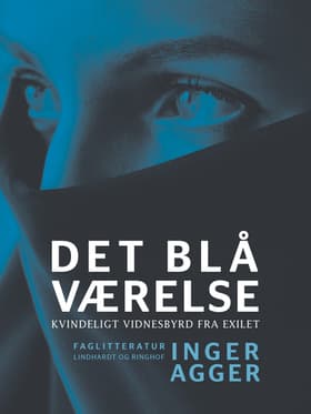 Det blå Værelse. Kvindeligt vidnesbyrd fra exilet af Inger Agger