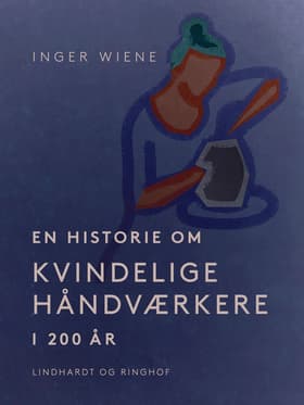 En historie om kvindelige håndværkere i 200 år af Inger Wiene