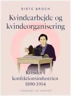 Kvindearbejde og kvindeorganisering. Kvinder i konfektionsindustrien 1890-1914