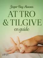 AT TRO OG TILGIVE – en guide