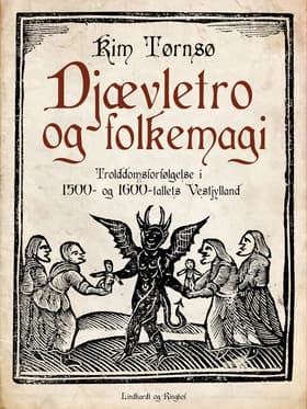 Djævletro og folkemagi. Trolddomsforfølgelse i 1500- og 1600-tallets Vestjylland af Kim Tørnsø