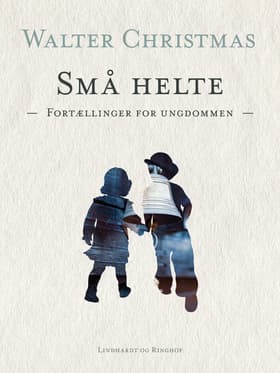 Små helte. Fortællinger for ungdommen af Walter Christmas