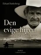 Den evige higen. Arvid Anselms historie
