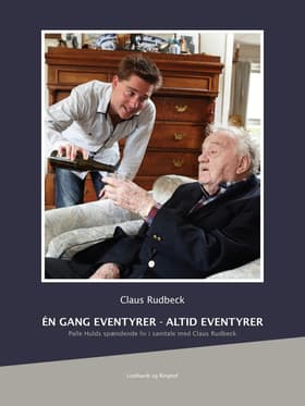 Én gang eventyrer - altid eventyrer. Palle Hulds spændende liv i samtale med Claus Rudbeck af Claus Rudbeck