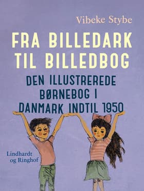 Fra billedark til billedbog. Den illustrerede børnebog i Danmark indtil 1950 af Vibeke Stybe