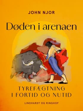 Døden i arenaen. Tyrefægtning i fortid og nutid af John Njor