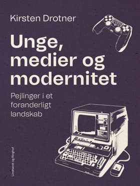 Unge, medier og modernitet. Pejlinger i et foranderligt landskab af Kirsten Drotner