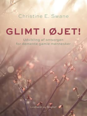 Glimt i øjet! Udvikling af omsorgen for demente gamle mennesker af Christine E. Swane