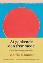 At genkende den fremmede - Om Palæstina og narrativer