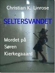 Seltersvandet - Mordet på Søren Kierkegaard af Christian K. Linrose
