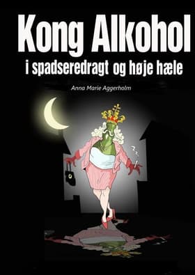 Kong Alkohol i spadseredragt og høje hæle af Anna Marie Aggerholm
