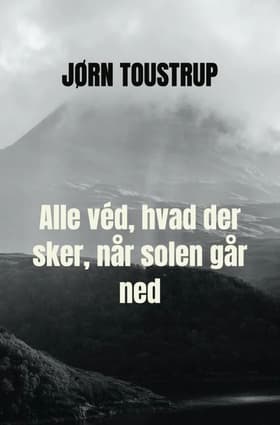 Alle véd, hvad der sker, når solen går ned af Jørn Toustrup