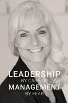 LEADERSHIP BY CARE OR MANAGEMENT BY FEAR