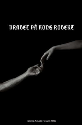 Drabet på Kong Robert af Emma-Amalie Husum Klitte