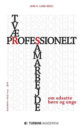 Tværprofessionelt samarbejde om udsatte børn og unge af Jens H. Lund (red.)
