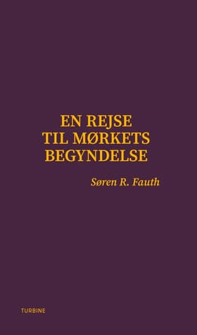 En rejse til mørkets begyndelse af Søren R. Fauth