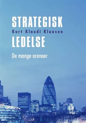 Strategisk ledelse på de mange arenaer af Kurt Klaudi Klausen