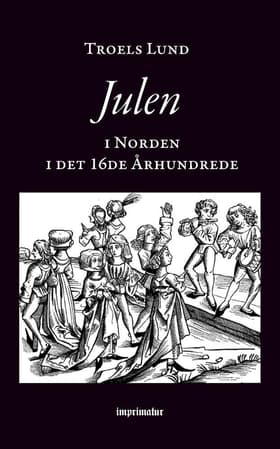Julen i Norden i det 16de Århundrede af Troels Lund