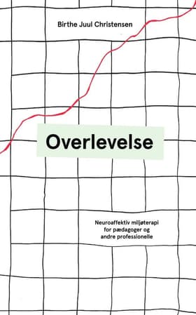 Overlevelse - Neuroaffektiv miljøterapi for pædagoger og andre professionelle af Birthe Juul Christensen