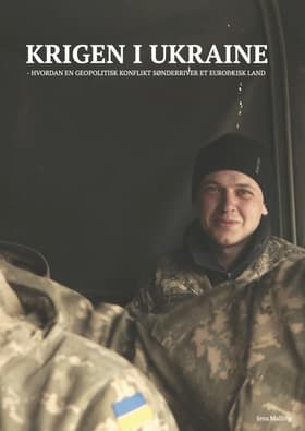 Krigen i Ukraine - hvordan en geopolitisk konflikt sønderriver et europæisk land af Jens Malling