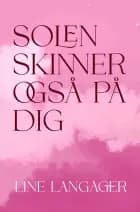Solen skinner også på dig
