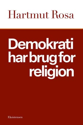 Demokrati har brug for religion af Hartmut Rosa